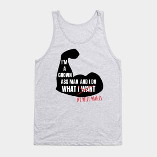 I'm a grown ass man and I do what my wife wants Tank Top